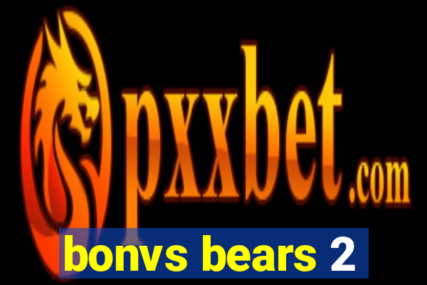 bonvs bears 2